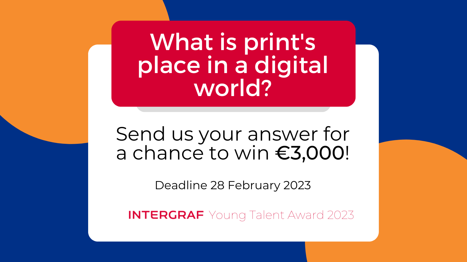 WHAT IS PRINT’S PLACE IN A DIGITAL WORLD? APPLICATIONS OPEN FOR INTERGRAF YOUNG TALENT AWARD 2023